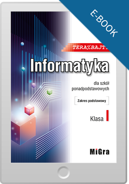 Teraz bajty. Informatyka dla szkół ponadpodstawowych. Zakres podstawowy. Klasa I. E-book