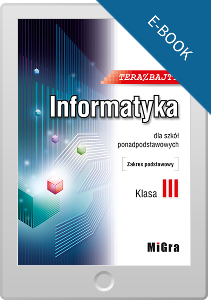 Teraz bajty. Informatyka dla szkół ponadpodstawowych. Zakres podstawowy. Klasa III. E-book