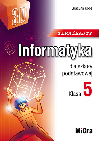 Teraz bajty (3D). Informatyka dla szkoły podstawowej. Klasa 5